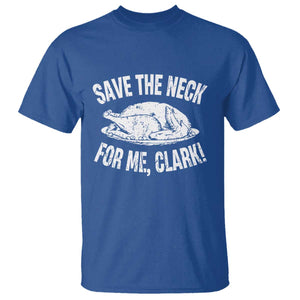 Funny Save The Neck For Me Clark T Shirt Vintage Turkey Thanksgiving Christmas Dinner TS11 Royal Blue Print Your Wear