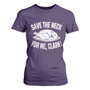 Funny Save The Neck For Me Clark T Shirt For Women Vintage Turkey Thanksgiving Christmas Dinner TS11 Purple Print Your Wear