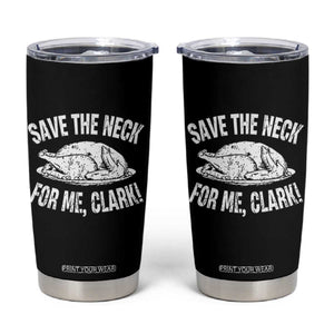 Funny Save The Neck For Me Clark Tumbler Cup Vintage Turkey Thanksgiving Christmas Dinner TS11 Black Print Your Wear