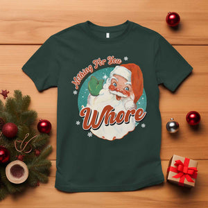 Funny Christmas Retro Santa T Shirt Nothing For You Whore TS11 Dark Forest Green Print Your Wear
