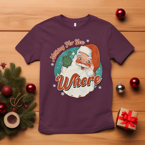 Funny Christmas Retro Santa T Shirt Nothing For You Whore Middle Finger TS11 Maroon Print Your Wear