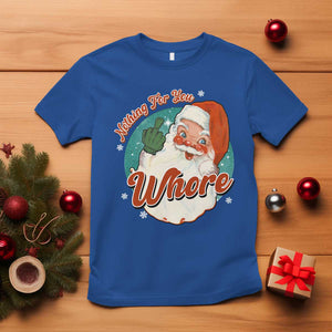 Funny Christmas Retro Santa T Shirt Nothing For You Whore Middle Finger TS11 Royal Blue Print Your Wear