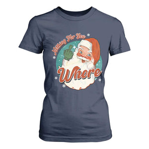Funny Christmas Retro Santa T Shirt For Women Nothing For You Whore Middle Finger TS11 Navy Print Your Wear