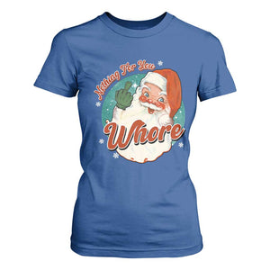 Funny Christmas Retro Santa T Shirt For Women Nothing For You Whore Middle Finger TS11 Royal Blue Print Your Wear