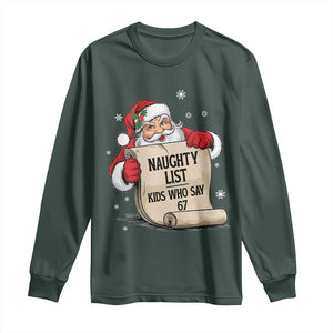 Funny 67 Christmas Long Sleeve Shirt Naughty List Kids Who Say Six Seven Santa TS11 Dark Forest Green Print Your Wear