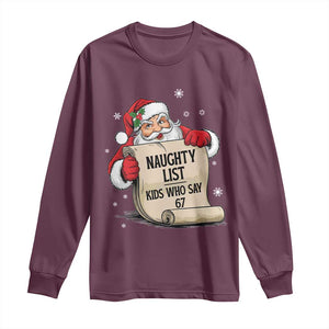 Funny 67 Christmas Long Sleeve Shirt Naughty List Kids Who Say Six Seven Santa TS11 Maroon Print Your Wear