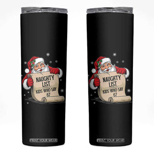 Funny 67 Christmas Skinny Tumbler Naughty List Kids Who Say Six Seven Santa TS11 Black Print Your Wear