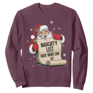 Funny 67 Christmas Sweatshirt Naughty List Kids Who Say Six Seven Santa TS11 Maroon Print Your Wear