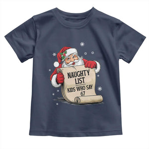 Funny 67 Christmas Toddler T Shirt Naughty List Kids Who Say Six Seven Santa TS11 Navy Print Your Wear