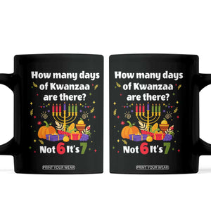 Funny 67 Kwanzaa Coffee Mug How Many Days Of Kwanzaa Are There Not 6 It Is 7 TS11 Black Print Your Wear