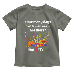 Funny 67 Kwanzaa Toddler T Shirt How Many Days Of Kwanzaa Are There Not 6 It Is 7 TS11 Military Green Print Your Wear