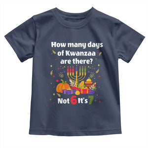 Funny 67 Kwanzaa Toddler T Shirt How Many Days Of Kwanzaa Are There Not 6 It Is 7 TS11 Navy Print Your Wear
