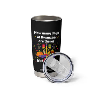 Funny 67 Kwanzaa Tumbler Cup How Many Days Of Kwanzaa Are There Not 6 It Is 7 TS11 Print Your Wear