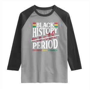 Funny Black History Period Yesterday Today Tomorrow Raglan Shirt Pride African TS11 Sport Gray Black Print Your Wear