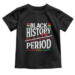 Funny Black History Period Yesterday Today Tomorrow Toddler T Shirt Pride African TS11 Black Print Your Wear