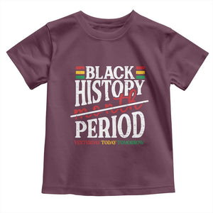 Funny Black History Period Yesterday Today Tomorrow Toddler T Shirt Pride African TS11 Maroon Print Your Wear