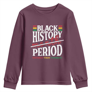Funny Black History Period Yesterday Today Tomorrow Youth Sweatshirt Pride African TS11 Maroon Print Your Wear