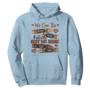 African American Teacher Hoodie We Can Be Different On The Outside But We Have The Same Heart Inside Melanin Crayons TS11 Light Blue Print Your Wear
