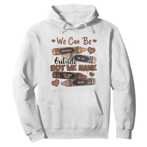 African American Teacher Hoodie We Can Be Different On The Outside But We Have The Same Heart Inside Melanin Crayons TS11 White Print Your Wear