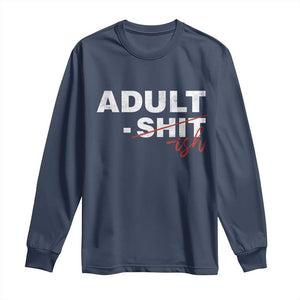 Funny Adultish 18th Birthday Long Sleeve Shirt Adult Shit 18 Years Old Joke TS11 Navy Print Your Wear