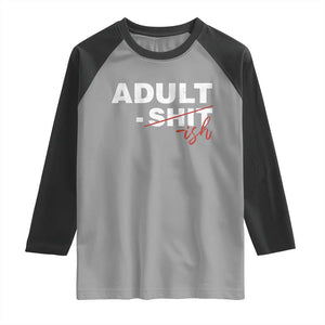 Funny Adultish 18th Birthday Raglan Shirt Adult Shit 18 Years Old Joke TS11 Sport Gray Black Print Your Wear