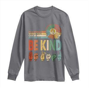 In A World Where You Can Be Anything Be Kind Long Sleeve Shirt Sign Language Retro Peace Sign TS11 Charcoal Print Your Wear