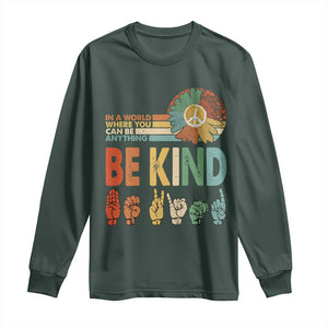 In A World Where You Can Be Anything Be Kind Long Sleeve Shirt Sign Language Retro Peace Sign TS11 Dark Forest Green Print Your Wear