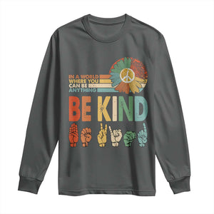 In A World Where You Can Be Anything Be Kind Long Sleeve Shirt Sign Language Retro Peace Sign TS11 Dark Heather Print Your Wear