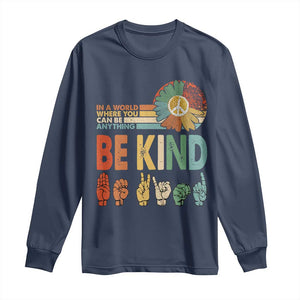 In A World Where You Can Be Anything Be Kind Long Sleeve Shirt Sign Language Retro Peace Sign TS11 Navy Print Your Wear