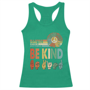 In A World Where You Can Be Anything Be Kind Racerback Tank Top Sign Language Retro Peace Sign TS11 Irish Green Print Your Wear