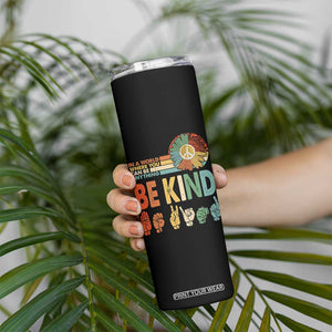 In A World Where You Can Be Anything Be Kind Skinny Tumbler Sign Language Retro Peace Sign TS11 Print Your Wear