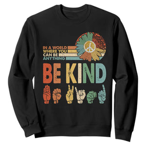 In A World Where You Can Be Anything Be Kind Sweatshirt Sign Language Retro Peace Sign TS11 Black Print Your Wear