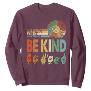 In A World Where You Can Be Anything Be Kind Sweatshirt Sign Language Retro Peace Sign TS11 Maroon Print Your Wear