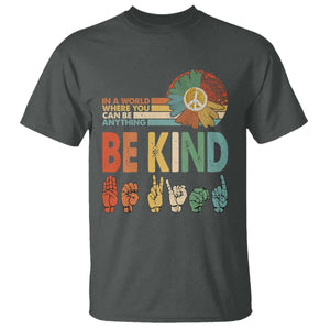 In A World Where You Can Be Anything Be Kind T Shirt Sign Language Retro Peace Sign TS11 Dark Heather Print Your Wear