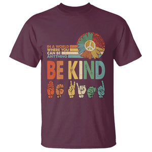 In A World Where You Can Be Anything Be Kind T Shirt Sign Language Retro Peace Sign TS11 Maroon Print Your Wear
