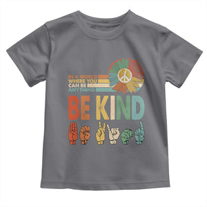 In A World Where You Can Be Anything Be Kind Toddler T Shirt Sign Language Retro Peace Sign TS11 Charcoal Print Your Wear