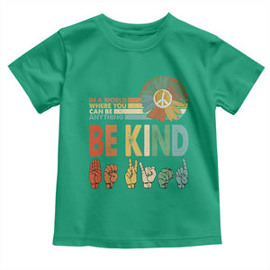 In A World Where You Can Be Anything Be Kind Toddler T Shirt Sign Language Retro Peace Sign TS11 Irish Green Print Your Wear