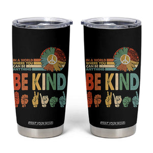In A World Where You Can Be Anything Be Kind Tumbler Cup Sign Language Retro Peace Sign TS11 Black Print Your Wear