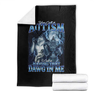 You Call It Autism I Call It Having That Dawg In Me Throw Blanket Funny Cringe Alpha Wolf TS11 Black Print Your Wear