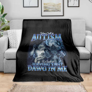 You Call It Autism I Call It Having That Dawg In Me Throw Blanket Funny Cringe Alpha Wolf TS11 Print Your Wear