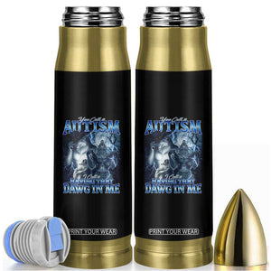 You Call It Autism I Call It Having That Dawg In Me Bullet Tumbler Funny Cringe Alpha Wolf TS11 Black Print Your Wear