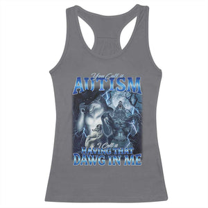 You Call It Autism I Call It Having That Dawg In Me Racerback Tank Top Funny Cringe Alpha Wolf TS11 Charcoal Print Your Wear