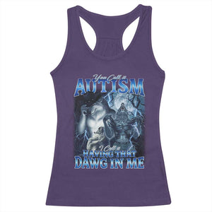 You Call It Autism I Call It Having That Dawg In Me Racerback Tank Top Funny Cringe Alpha Wolf TS11 Purple Print Your Wear