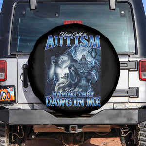 You Call It Autism I Call It Having That Dawg In Me Spare Tire Cover Funny Cringe Alpha Wolf TS11 No hole Black Print Your Wear