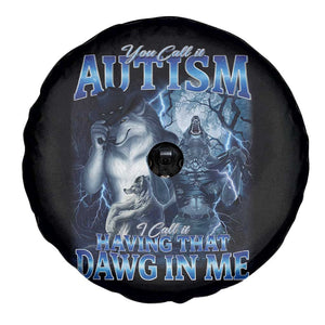 You Call It Autism I Call It Having That Dawg In Me Spare Tire Cover Funny Cringe Alpha Wolf TS11 Print Your Wear