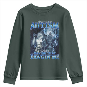 You Call It Autism I Call It Having That Dawg In Me Youth Sweatshirt Funny Cringe Alpha Wolf TS11 Dark Forest Green Print Your Wear