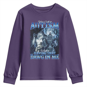 You Call It Autism I Call It Having That Dawg In Me Youth Sweatshirt Funny Cringe Alpha Wolf TS11 Purple Print Your Wear