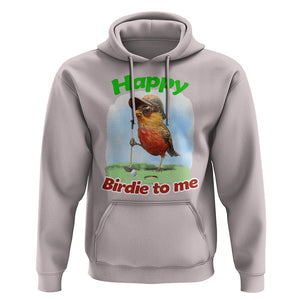 Funny Golf Birthday Hoodie Happy Birdie To Me Golf Player TS11 Ice Gray Print Your Wear