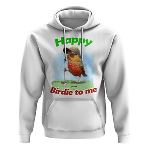 Funny Golf Birthday Hoodie Happy Birdie To Me Golf Player TS11 White Print Your Wear