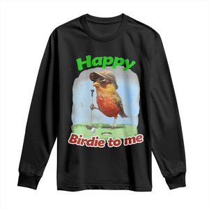 Funny Golf Birthday Long Sleeve Shirt Happy Birdie To Me Golf Player TS11 Black Print Your Wear